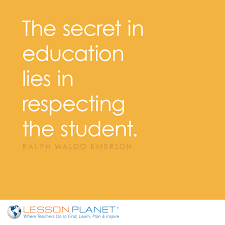 The Secret In Education Lies In Respecting The Student Ralph Waldo Emerson Lesson Planet Teacher Lessons Teacher Quotes