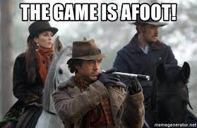 The Game Is Afoot Sherlock Holmes Meme Generator