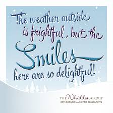 Oh, the weather outside in jamaica, vermont is way beyond frightful (is that diagonal snow?). The Weather Outside Is Frightful But The Smiles Here Are So Delightful Orthodontic Marketing For Braces With Dental Fun Orthodontics Marketing Dental Quotes