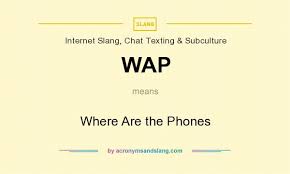Wap Where Are The Phones By Acronymsandslang Com