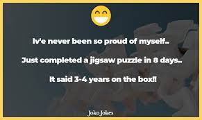 Whats the problem?well, i started a really hard puzzle and i cant even find the edge pieces. look on the box, he said. 48 Jigsaw Jokes That Will Make You Laugh Out Loud