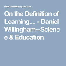On The Definition Of Learning Daniel Willingham Science Education With Images Learning Definition Education Blog Science Education