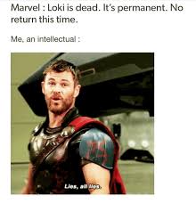 21 hilarious loki comebacks that are the definition of petty. Marvel Loki Is Dead It S Permanent No Return This Time Me An Intellectual Lies All Lies Marvel Meme On Me Me