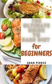 Seeking low cholesterol diet recipes? The Ultimate Guide To Dash Diet For Beginners Delicious And Nutritious Low Sodium Recipes For Weight