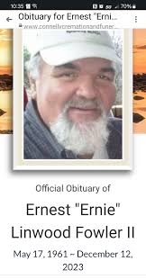 Ernest "Ernie" Fowler II Obituary On December 12, 2023 Ernest "Ernie"  Linwood Fowler II devoted father of Alicia N. Craig and her husband  William, Brooke L. Fowler and the late Ernie Fowler