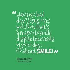 God Gives You A Reason To Smile Everyday Bad Day Quotes Motivational Quotes Work Week Quotes