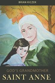 Amazon.com: God's Grandmother: Saint Anne: 9798667014676: Kiczek, Brian:  Books