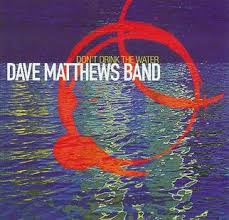 The maker dave matthews band and mitch rutman. Don T Drink The Water Dave Matthews Band Song Wikipedia