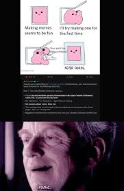 An element of a culture or system of no memes that are text only. He Could Make A Meme About Posting A Meme And Getting It Removed But He Could Save His Post Memes