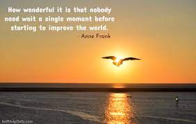 Beautiful Anne Frank Quote About Making The World A Better Place Self Help Daily