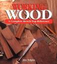 Working Wood: A Complete Bench-Top Reference: Tolpin, Jim ...