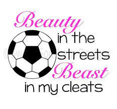 Beauty In The Streets Beast In My Cleats Soccer Svg Instant Download Design For Cricut Or Silhouette Soccer Quotes Girls Soccer Shirts Soccer Svg