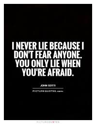I Never Lie Because I Dont Fear Anyone You Only Lie When Youre Afraid Quote 1 Jpg 620 800 Lie To Me Quotes Afraid Quotes Quotes