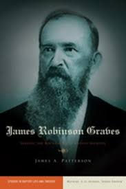 James Robinson Graves: Staking the Boundaries of Baptist Identity: James A.  Patterson: 9781433671661