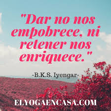 Comienza a entender y aprender que él, no sólo es lo que piensa o cree (mente) o lo que a su vez, hace mediante actos (cambios físicos del mismo cuerpo y de las cosas que lo rodean: 30 Frases Inspiradoras De Yoga Del Maestro B K S Iyengar