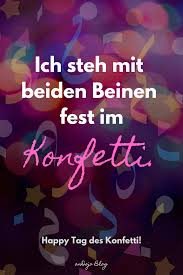Egal Was Du Machst Mit Konfetti Wird Alles Besser Fur Den Spass Im Leben Ich Steh Mit Beiden Beinen Fest Im Konfetti Lustige C Coole Spruche Lustig Spruche