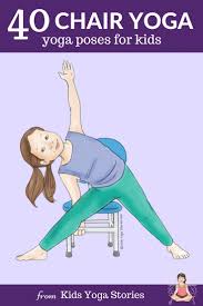 40 Fun And Easy Chair Yoga Poses For Kids Bring Movement To Your Classroom Homeschool Or Home With These Kid F Yoga For Kids Kids Yoga Poses Chair Pose Yoga