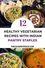 12 Best Healthy Indian Recipes You Can Make With Pantry Staples The Culinary Peace In 2020 Healthy Indian Recipes Vegetarian Recipes Healthy Indian Food Recipes