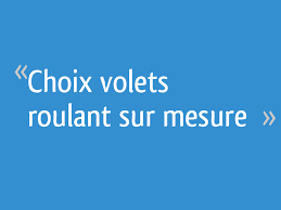 Maybe you would like to learn more about one of these? Choix Volets Roulant Sur Mesure 19 Messages
