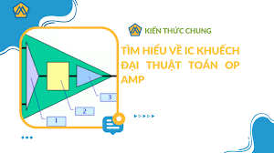 Tìm hiểu về IC khuếch đại thuật toán Op Amp | Mecsu.vn