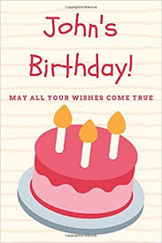 Check spelling or type a new query. John S Birthday Happy Birthday Quarantine Gift Journal For John Friend Boyfriend Husband Son Brother Pretty College Ruled Lined Notebook Paper Hisbirthday John 9798645082314 Amazon Com Books