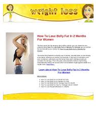 But too much of this type of tissue can have a negative effect on your health. How To Lose Belly Fat In 2 Months For Women