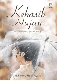 Akhirnya kita akan merasakan diam disini saja. Jual Buku Kekasih Hujan Seandainya Aku Tidak Hidup Oleh Muhammad Rifal Asyakir Gramedia Digital Indonesia