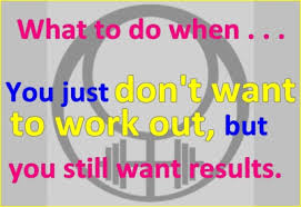 The I Don T Want To Work Out But I Know I Need To Workout Solution