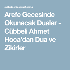 Arefe günü okunacak dualar, arefe günü yapılacak ibadetler ve arefe günü zikirleri ile ibadetlerini gerçekleştirecek olan pek çok vatandaş, bu ibadetlerin neler olduğunu sorguluyor. Arefe Gecesinde Okunacak Dualar Cubbeli Ahmet Hoca Dan Dua Ve Zikirler Dualar Gece