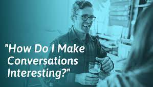 How To Make Interesting Conversation (For Any Situation)
