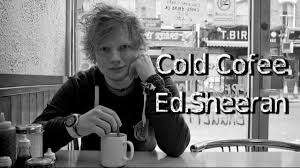 Cold Coffee Ed Sheeran With Lyrics In Screen Youtube