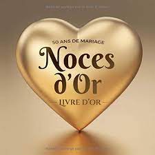 50 Ans De Mariage Noces D Or Livre D Or Decoration Pour La Fete Du 50e Anniversaire De Mariage Cadeau Pour Les Noces D Or Un Bel Album Deco Ecrites