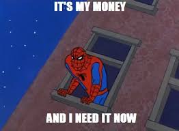 Jg wentworth its my money and i need it now. It S My Money And I Need It Now Meme The Meme We All Need Right This Second