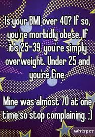 Is Your Bmi Over 40 If So Youre Morbidly Obese If Its