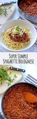 Super Simple Spaghetti Bolognese Recipe Easy Meals Easy Spaghetti Bolognese Recipes