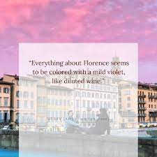 These are all fantastic and the ancient quotes. Quotes About Florence From Then To Now Girl In Florence