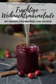 Weihnachtsmarmelade Mit Cranberries Beeren Orangen Und Gewurzen Zimtkeks Und Apfeltarte Rezept Weihnachtsmarmelade Weihnachten Kochen Weihnachten Essen
