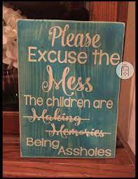 Excuse The Mess Funny Signs Signs Funny
