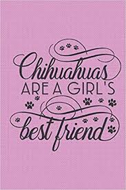 Best 25+ chihuahua quotes ideas on chihuahua facts, quotes about animals and animal. Chihuahuas Are A Girl S Best Friend Cute Pink Quote Notebook Journal With Blank Lined Pages To Write In Ideal Gift For Dog Lovers And Chihuahua Chicks Notebooks Jh 9781688233348 Amazon Com Books