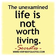 The Unexamined Life Is Not Worth Living Socrates