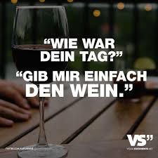 Wie War Dein Tag Gib Mir Einfach Den Wein Visual Statements Spruche Witzige Spruche Alkohol Lustig