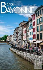 The Best Towns Of South West France Where To Go In Nouvelle Aquitaine France Travel Bayonne France