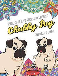 Our editors independently research, test, and recommend the best products; Fun Cute And Stress Relieving Chubby Pug Coloring Book Find Relaxation And Mindfulness By Coloring The Stress Away With Beautiful Black And White Pug Dog Puppy And Mandala Color Pages For All