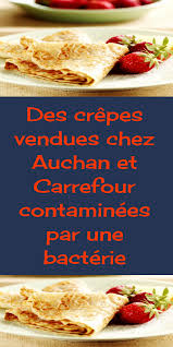 Des Crepes Vendues Chez Carrefour Et Auchan Contaminees Par Une Bacterie Alimentation Cuisine A Vendre