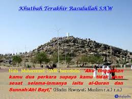 Ia berlaku pada peristiwa haji wida' muhammad yakni pada 9 zulhijjah tahun 10 hijrah di lembah uranah, bukit arafah. Khutbah Terakhir Nabi Muhammad Saw Shafiqolbu