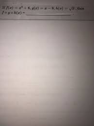 We did not find results for: Answered If F X X 6 G X X 8 H X V Bartleby