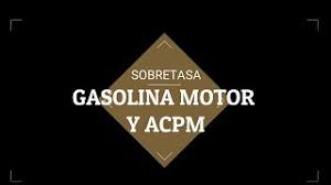Según la iniciativa, la sobretasa al acpm será cobrada por la nación y distribuida 50. Sobretasa Gasolina Motor Y Acpm Youtube