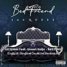 Last post 29 aug 08, 14:08: Jacquees Feat Queen Naija Bed Friend Englisch Songtext Deutsch Ubersetzung Ubersetzer Corporate Cevirce