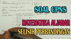 Contoh Soal Cpns 2018 Soal Tes Cpns Matematika Aljabar Selisih Perbandingan Icpns