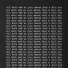 All Work And No Play Makes Jack A Dull Boy All Work And No Play Makes Jack A Dull Boy Horror En 2020